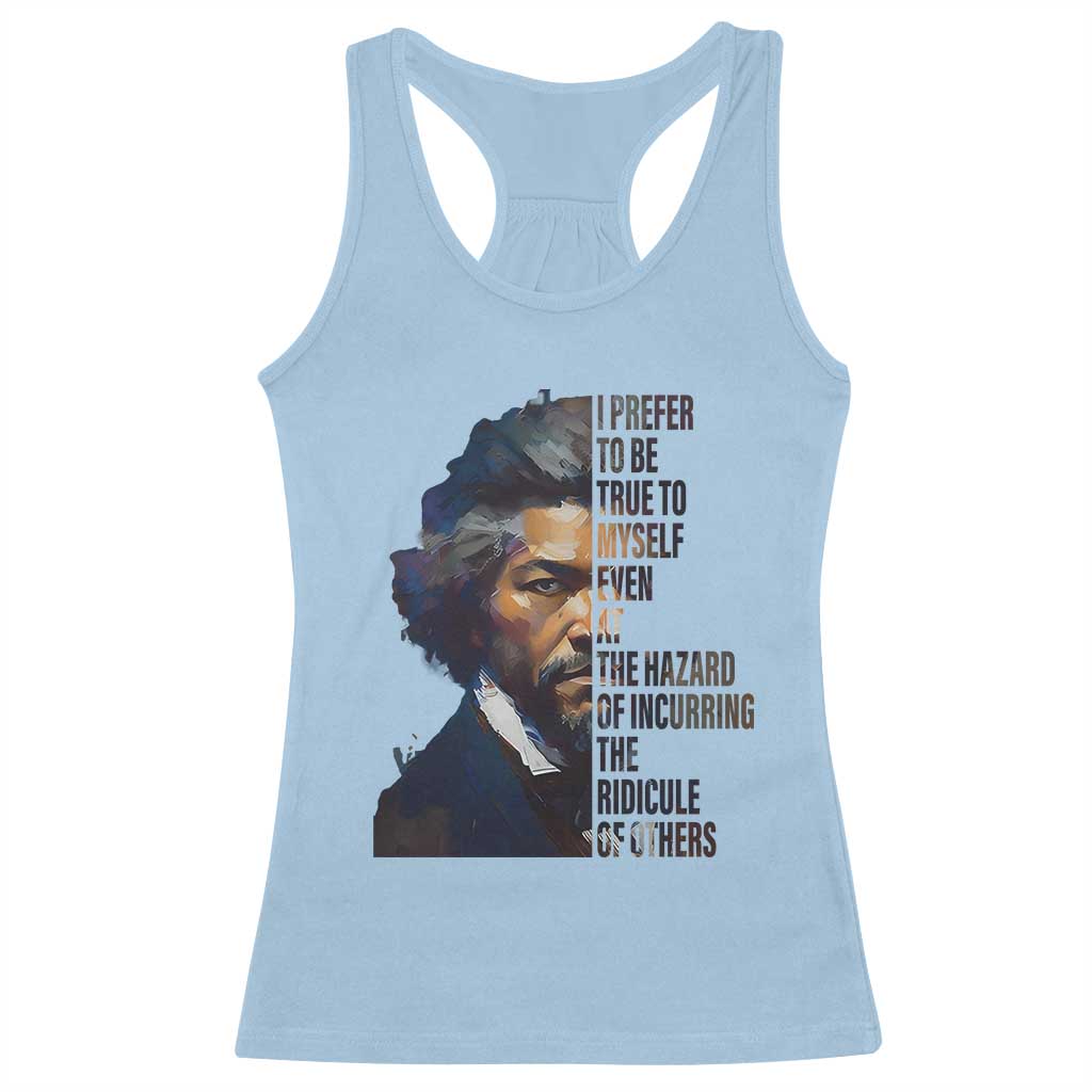 Frederick Douglass Quote Racerback Tank Top I Prefer To Be True To Myself Even At The Hazard Of Incurring The Ridicule Of Others TS11 Light Blue Print Your Wear