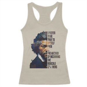 Frederick Douglass Quote Racerback Tank Top I Prefer To Be True To Myself Even At The Hazard Of Incurring The Ridicule Of Others TS11 Sand Print Your Wear