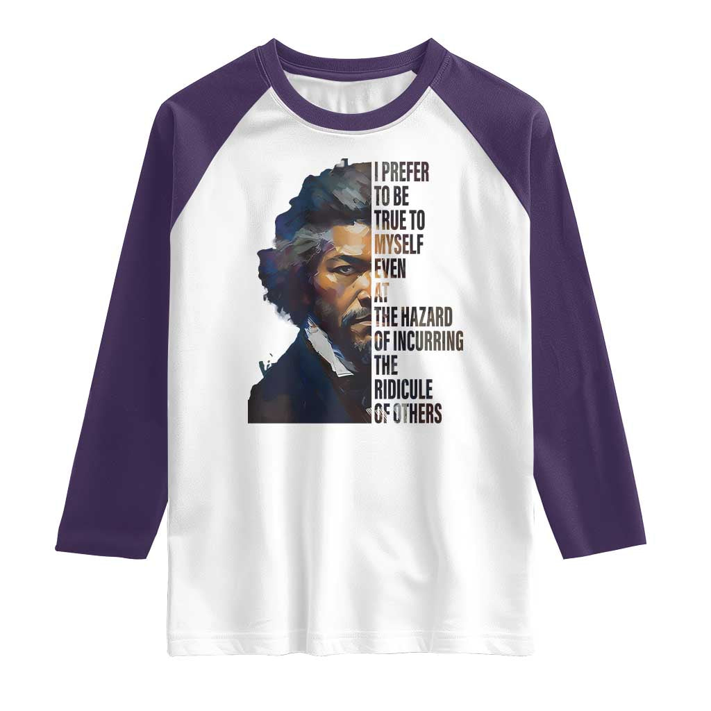 Frederick Douglass Quote Raglan Shirt I Prefer To Be True To Myself Even At The Hazard Of Incurring The Ridicule Of Others TS11 White Purple Print Your Wear