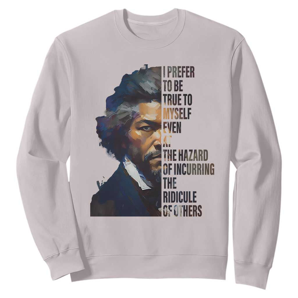 Frederick Douglass Quote Sweatshirt I Prefer To Be True To Myself Even At The Hazard Of Incurring The Ridicule Of Others TS11 Ice Gray Print Your Wear