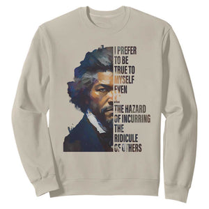 Frederick Douglass Quote Sweatshirt I Prefer To Be True To Myself Even At The Hazard Of Incurring The Ridicule Of Others TS11 Sand Print Your Wear