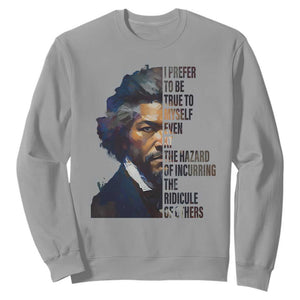 Frederick Douglass Quote Sweatshirt I Prefer To Be True To Myself Even At The Hazard Of Incurring The Ridicule Of Others TS11 Sport Gray Print Your Wear