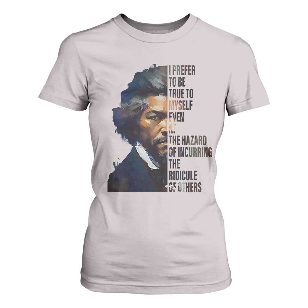 Frederick Douglass Quote T Shirt For Women I Prefer To Be True To Myself Even At The Hazard Of Incurring The Ridicule Of Others TS11 Ice Gray Print Your Wear