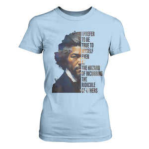 Frederick Douglass Quote T Shirt For Women I Prefer To Be True To Myself Even At The Hazard Of Incurring The Ridicule Of Others TS11 Light Blue Print Your Wear