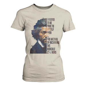 Frederick Douglass Quote T Shirt For Women I Prefer To Be True To Myself Even At The Hazard Of Incurring The Ridicule Of Others TS11 Sand Print Your Wear