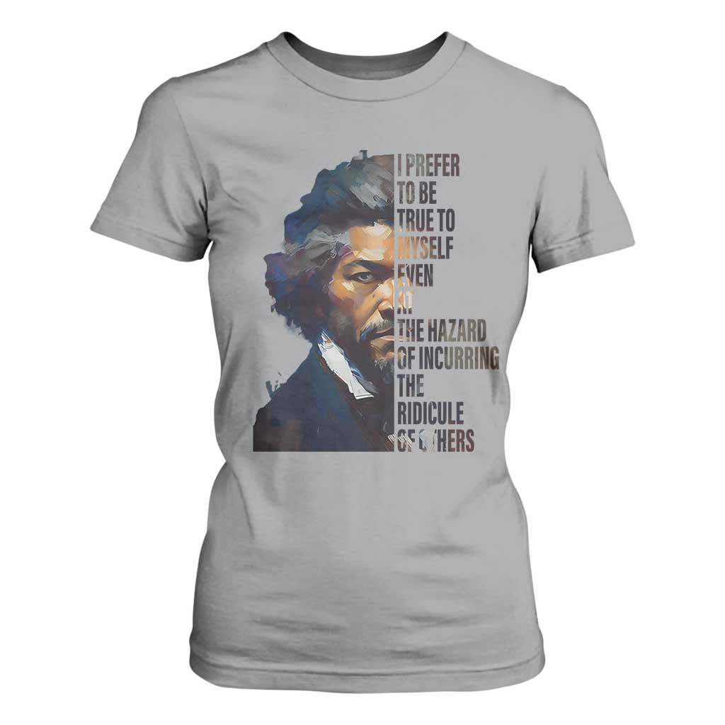 Frederick Douglass Quote T Shirt For Women I Prefer To Be True To Myself Even At The Hazard Of Incurring The Ridicule Of Others TS11 Sport Gray Print Your Wear