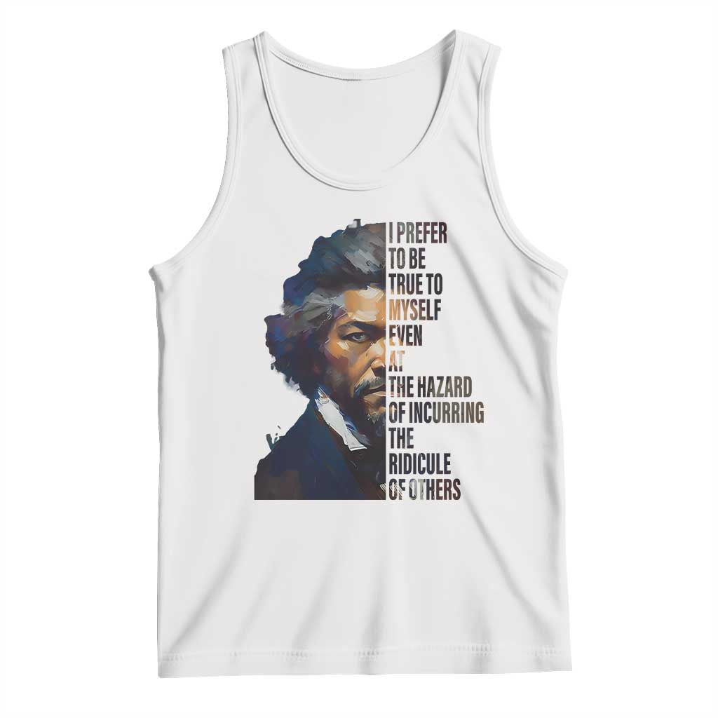 Frederick Douglass Quote Tank Top I Prefer To Be True To Myself Even At The Hazard Of Incurring The Ridicule Of Others TS11 White Print Your Wear