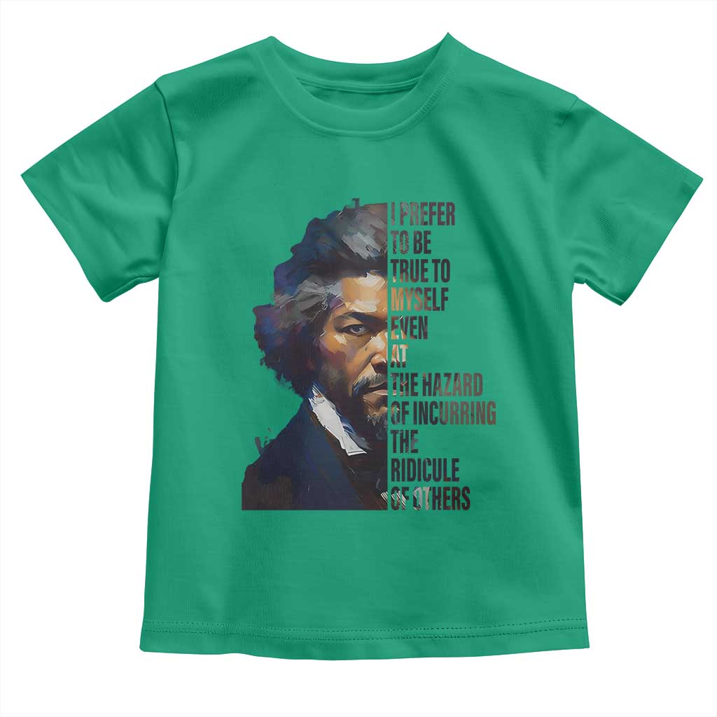 Frederick Douglass Quote Toddler T Shirt I Prefer To Be True To Myself Even At The Hazard Of Incurring The Ridicule Of Others TS11 Irish Green Print Your Wear