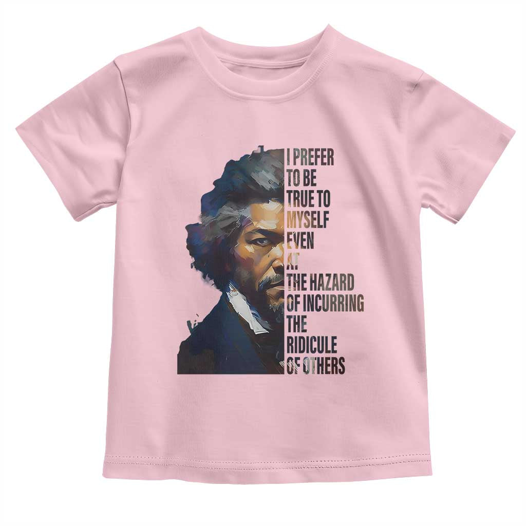 Frederick Douglass Quote Toddler T Shirt I Prefer To Be True To Myself Even At The Hazard Of Incurring The Ridicule Of Others TS11 Light Pink Print Your Wear