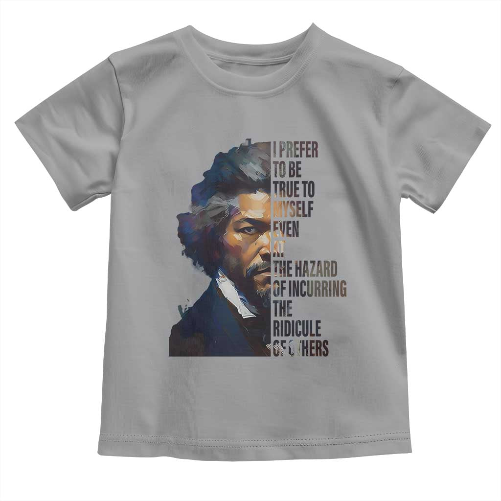 Frederick Douglass Quote Toddler T Shirt I Prefer To Be True To Myself Even At The Hazard Of Incurring The Ridicule Of Others TS11 Sport Gray Print Your Wear
