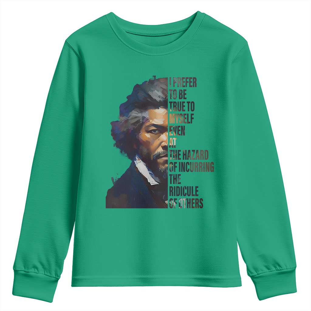 Frederick Douglass Quote Youth Sweatshirt I Prefer To Be True To Myself Even At The Hazard Of Incurring The Ridicule Of Others TS11 Irish Green Print Your Wear