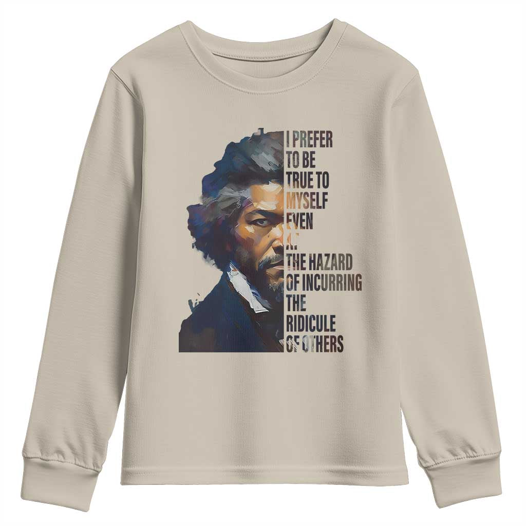 Frederick Douglass Quote Youth Sweatshirt I Prefer To Be True To Myself Even At The Hazard Of Incurring The Ridicule Of Others TS11 Sand Print Your Wear