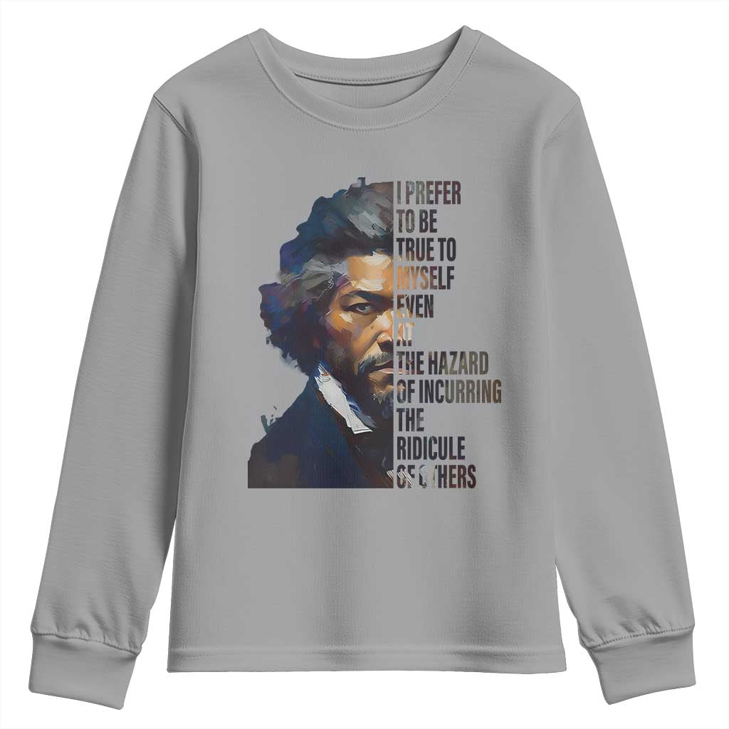 Frederick Douglass Quote Youth Sweatshirt I Prefer To Be True To Myself Even At The Hazard Of Incurring The Ridicule Of Others TS11 Sport Gray Print Your Wear