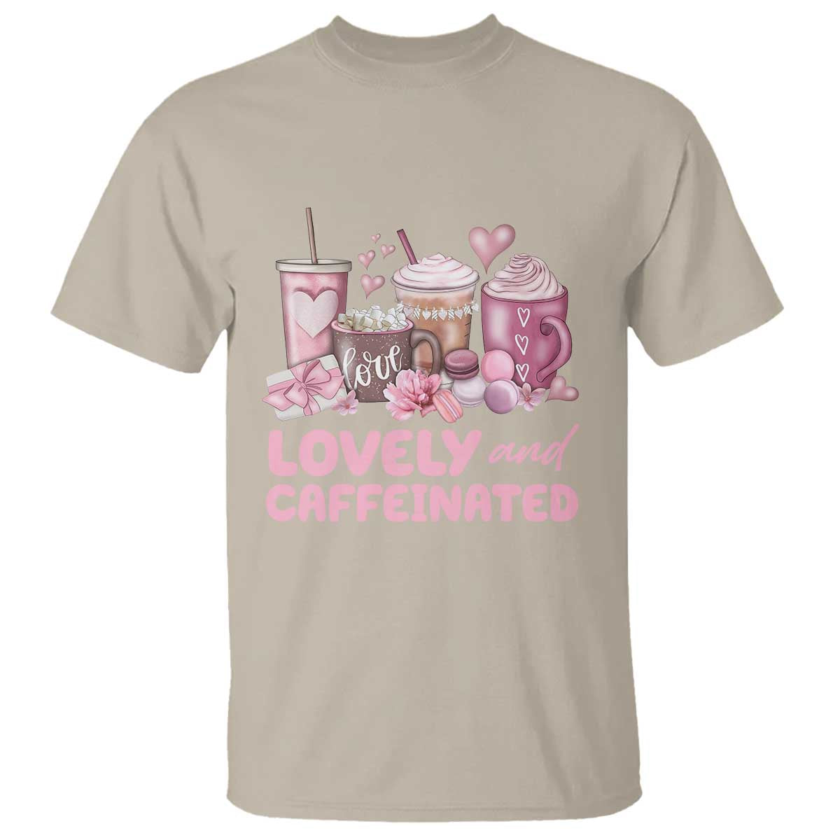 Lovely And Caffeinated Coffee Valentine T Shirt TS11 Sand Print Your Wear