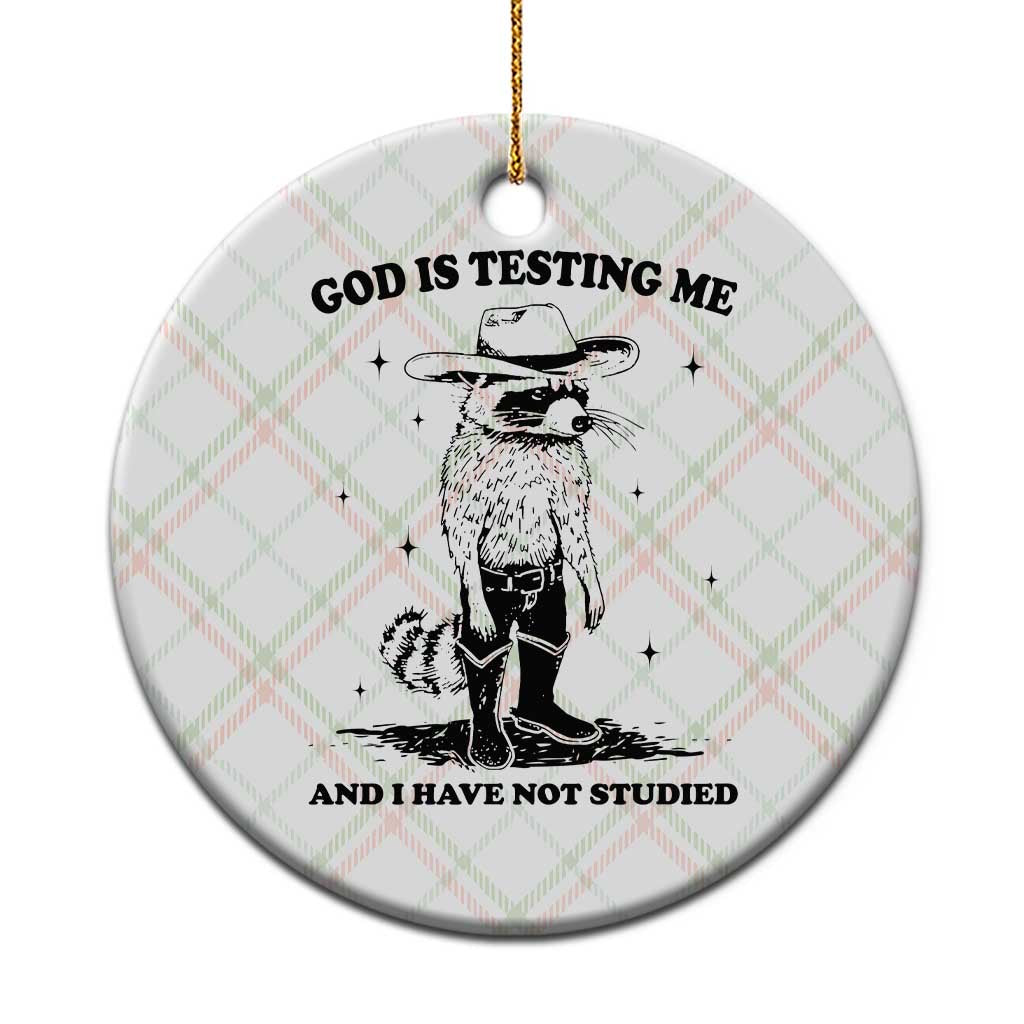 Funny God Is Testing Me And I Have Not Studied Ceramic Ornament Cowboy Racoon TS11 1pc Christmas Plaid Print Your Wear
