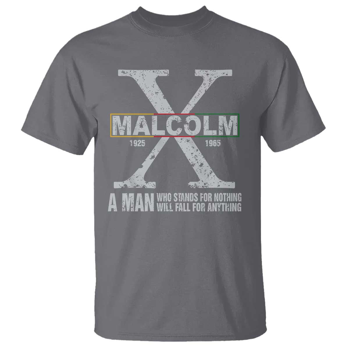 Malcolm X A Man Who Stands For Nothing Will Fall For Anything T Shirt Black History Month TS11 Charcoal Print Your Wear