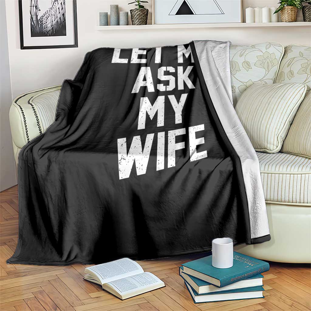 Let Me Ask My Wife Throw Blanket Funny Saying Husband TS11 Print Your Wear