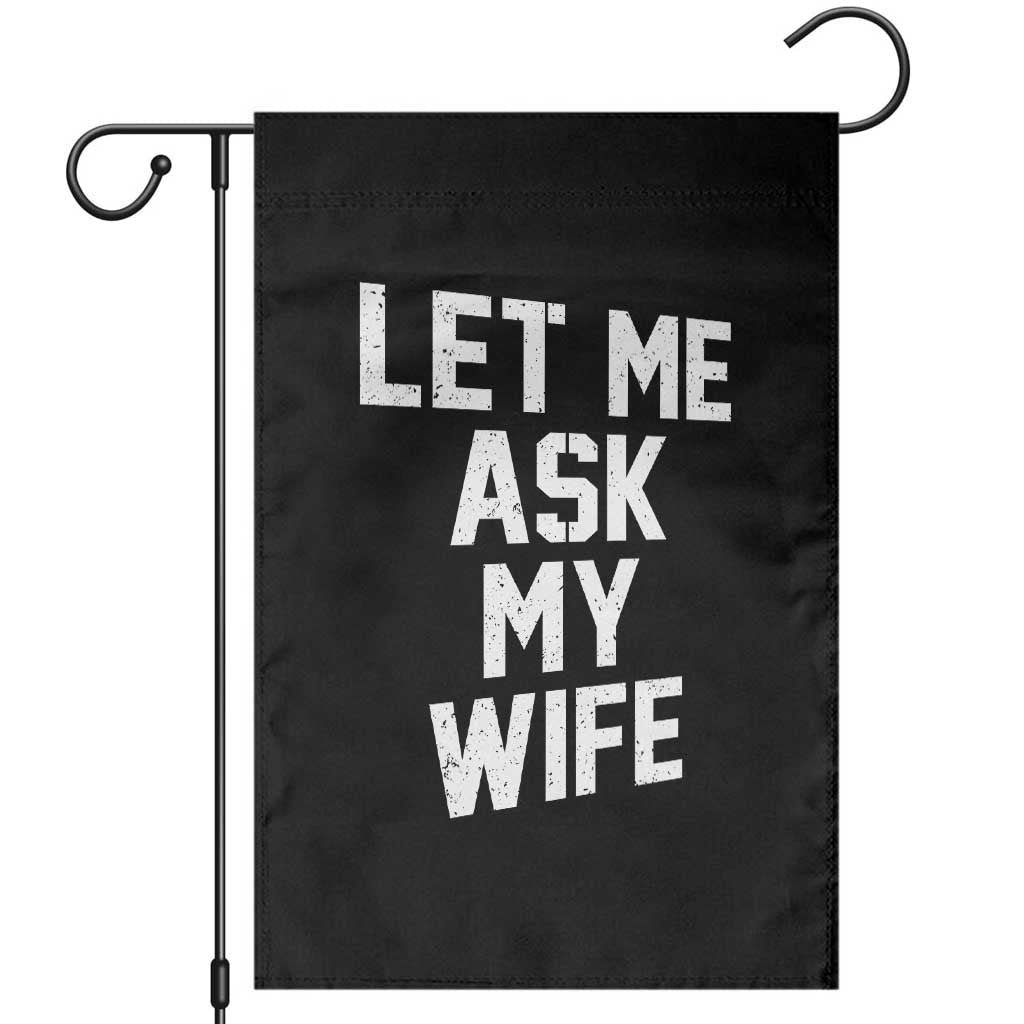 Let Me Ask My Wife Garden Flag Funny Saying Husband TS11 Black Print Your Wear