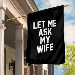 Let Me Ask My Wife Garden Flag Funny Saying Husband TS11 Print Your Wear