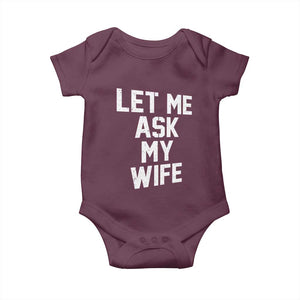 Let Me Ask My Wife Baby Onesie Funny Saying Husband TS11 Maroon Print Your Wear