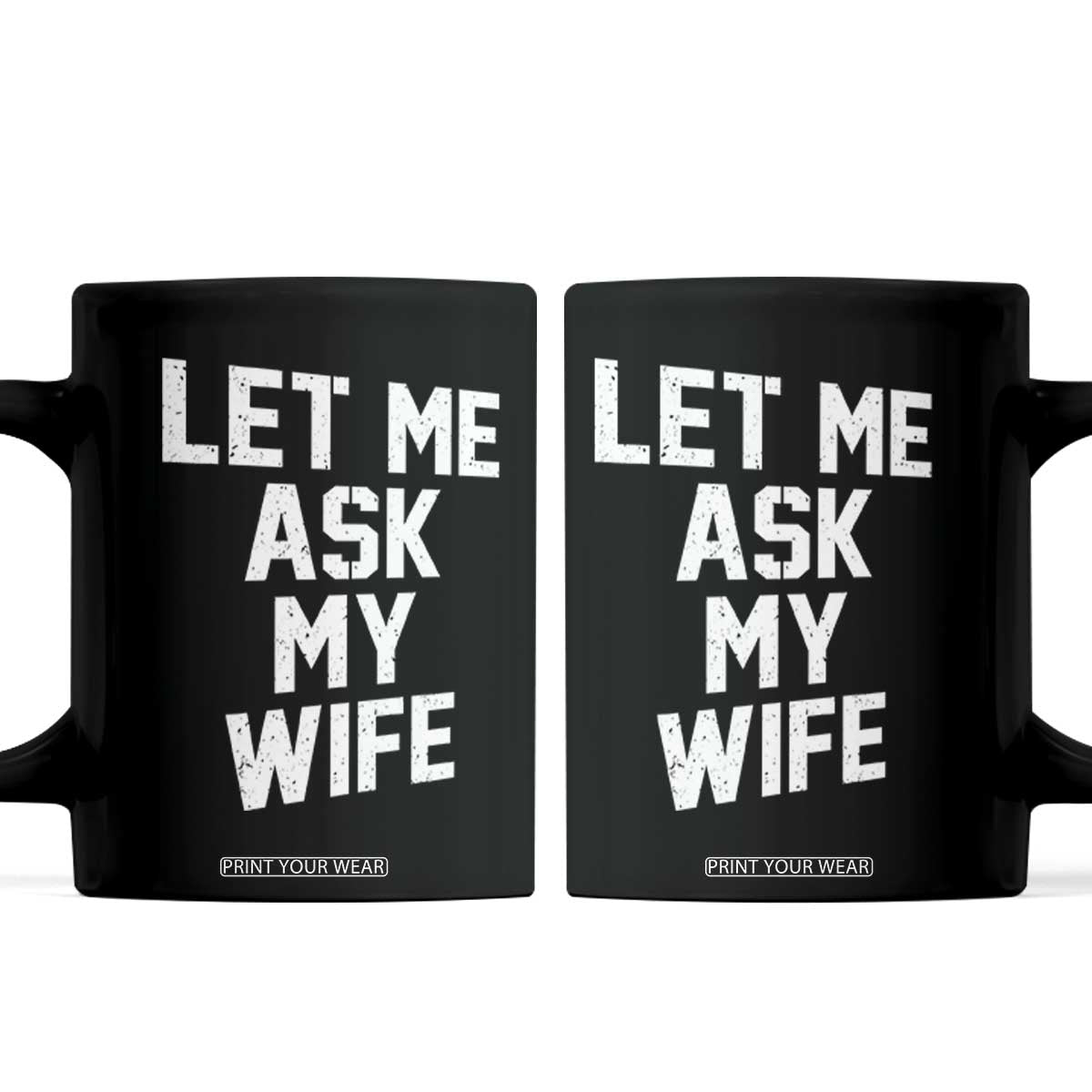 Let Me Ask My Wife Coffee Mug Funny Saying Husband TS11 Black Print Your Wear