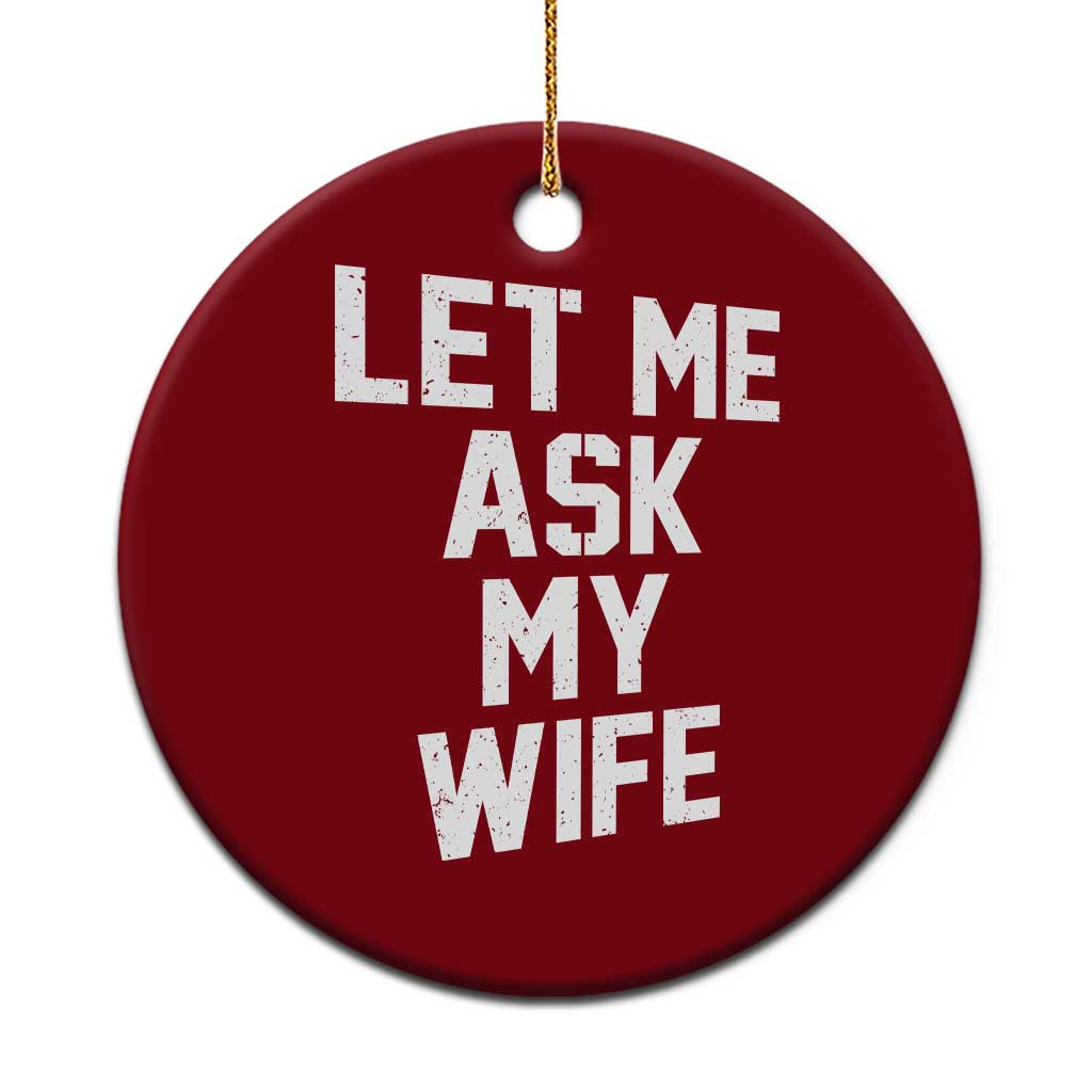 Let Me Ask My Wife Ceramic Ornament Funny Saying Husband TS11 1pc Red Print Your Wear