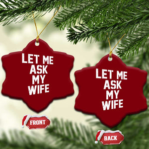 Let Me Ask My Wife Ceramic Ornament Funny Saying Husband TS11 Print Your Wear