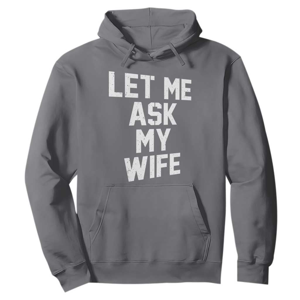 Let Me Ask My Wife Hoodie Funny Saying Husband TS11 Charcoal Print Your Wear