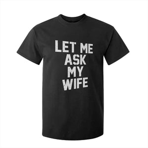 Let Me Ask My Wife T Shirt For Kid Funny Saying Husband TS11 Black Print Your Wear