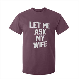 Let Me Ask My Wife T Shirt For Kid Funny Saying Husband TS11 Maroon Print Your Wear