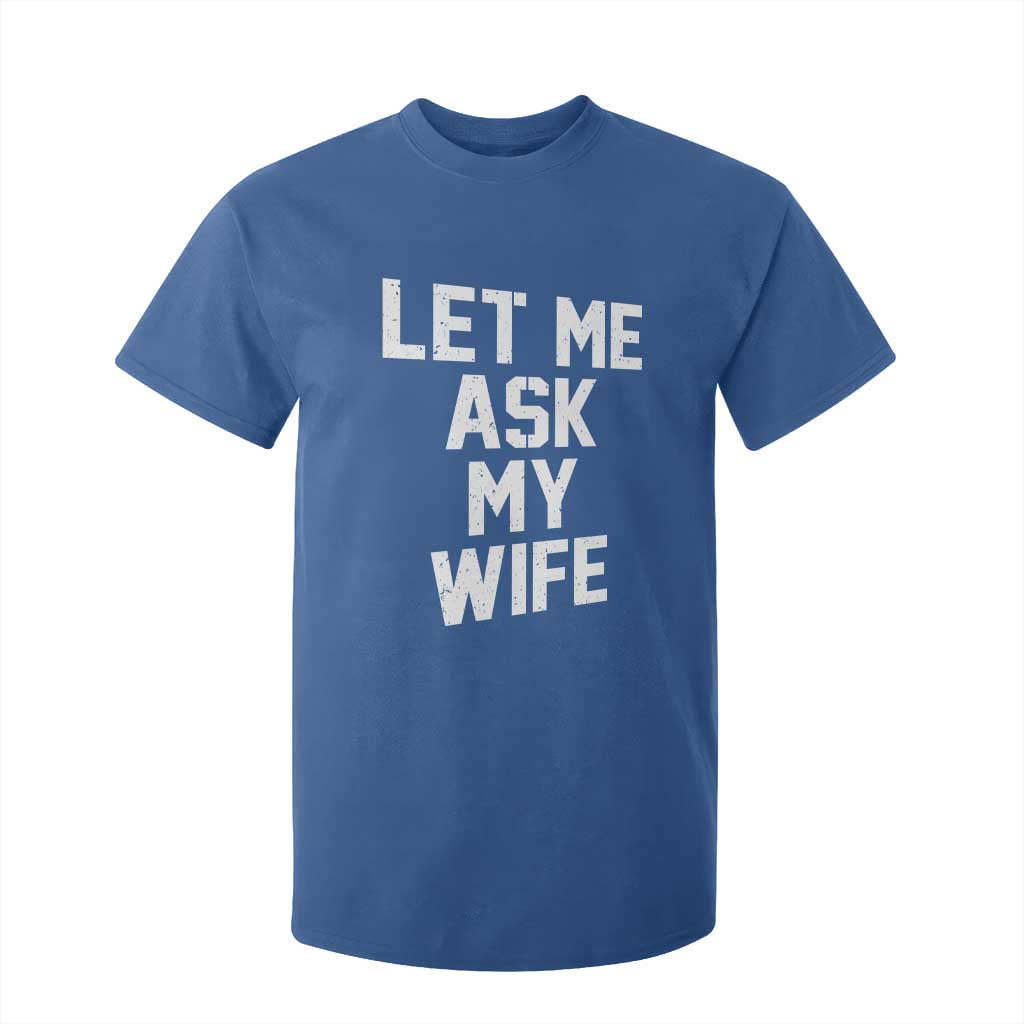Let Me Ask My Wife T Shirt For Kid Funny Saying Husband TS11 Royal Blue Print Your Wear
