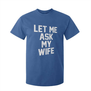 Let Me Ask My Wife T Shirt For Kid Funny Saying Husband TS11 Royal Blue Print Your Wear