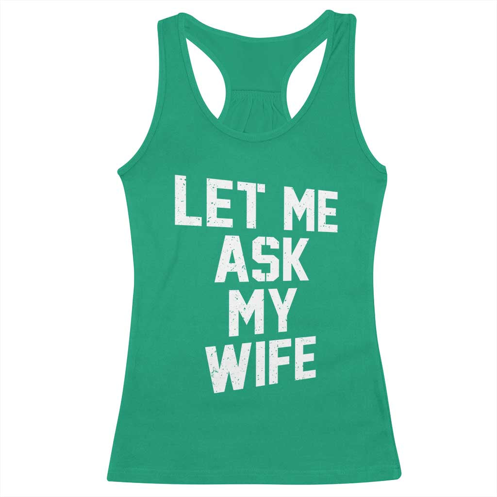 Let Me Ask My Wife Racerback Tank Top Funny Saying Husband TS11 Irish Green Print Your Wear