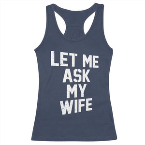 Let Me Ask My Wife Racerback Tank Top Funny Saying Husband TS11 Navy Print Your Wear