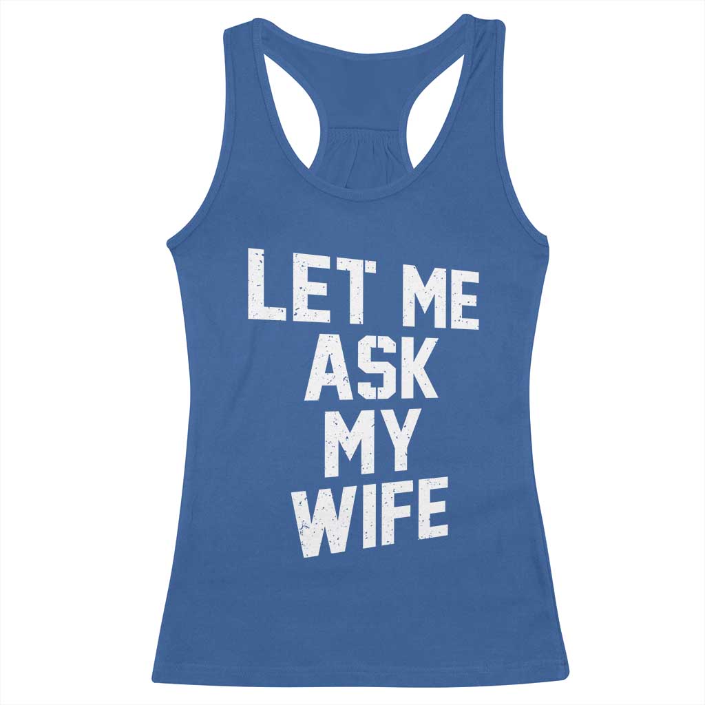 Let Me Ask My Wife Racerback Tank Top Funny Saying Husband TS11 Royal Blue Print Your Wear