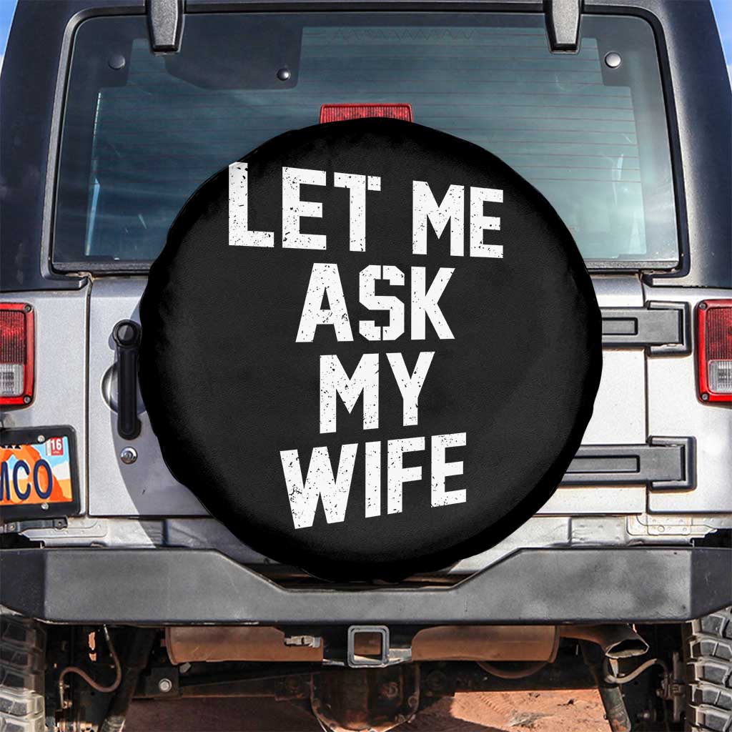 Let Me Ask My Wife Spare Tire Cover Funny Saying Husband TS11 No hole Black Print Your Wear
