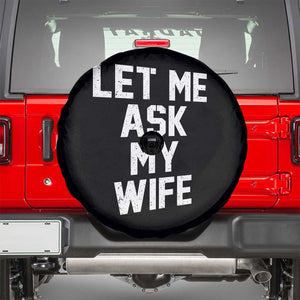 Let Me Ask My Wife Spare Tire Cover Funny Saying Husband TS11 Black Print Your Wear