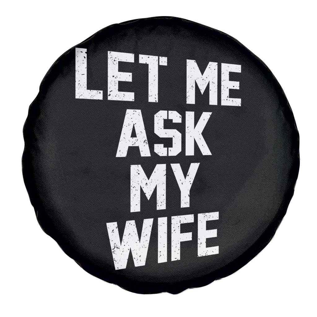 Let Me Ask My Wife Spare Tire Cover Funny Saying Husband TS11 Print Your Wear