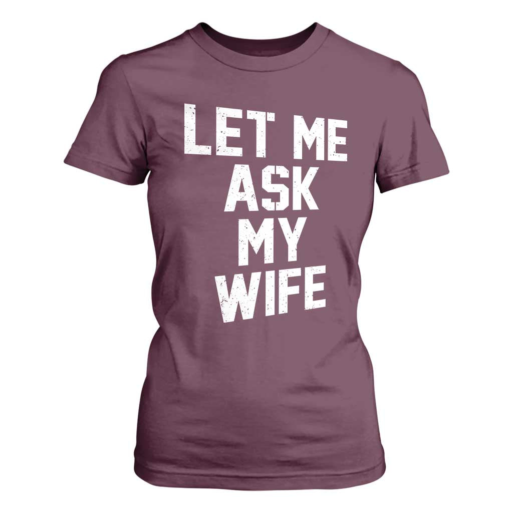 Let Me Ask My Wife T Shirt For Women Funny Saying Husband TS11 Maroon Print Your Wear