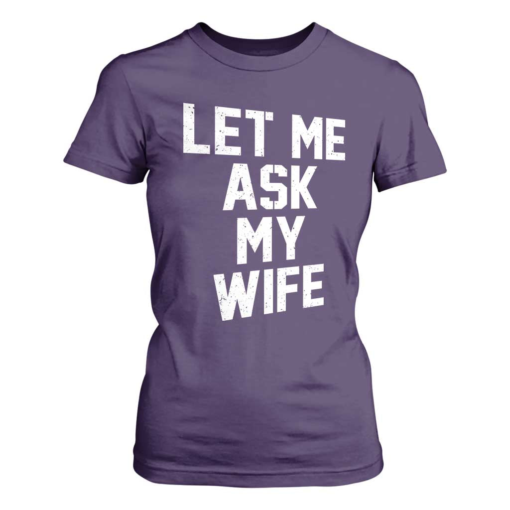 Let Me Ask My Wife T Shirt For Women Funny Saying Husband TS11 Purple Print Your Wear