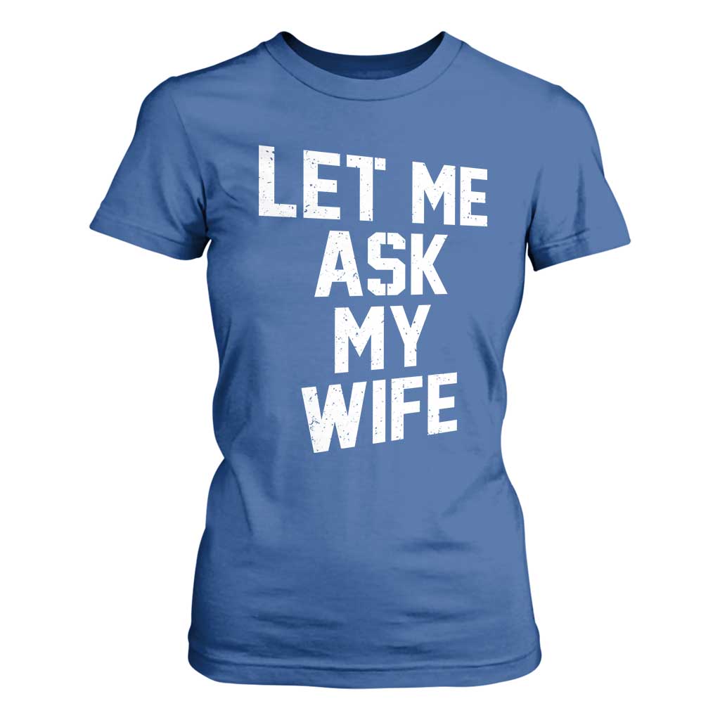 Let Me Ask My Wife T Shirt For Women Funny Saying Husband TS11 Royal Blue Print Your Wear