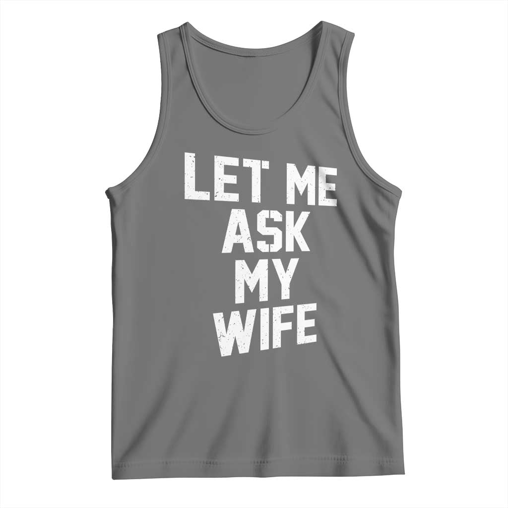 Let Me Ask My Wife Tank Top Funny Saying Husband TS11 Black Heather Print Your Wear