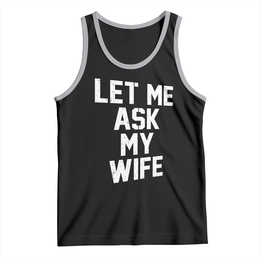 Let Me Ask My Wife Tank Top Funny Saying Husband TS11 Black Athletic Heather Print Your Wear