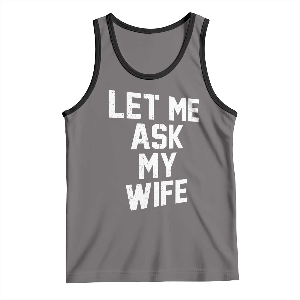 Let Me Ask My Wife Tank Top Funny Saying Husband TS11 Deep Heather Black Print Your Wear