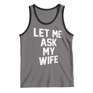 Let Me Ask My Wife Tank Top Funny Saying Husband TS11 Deep Heather Black Print Your Wear