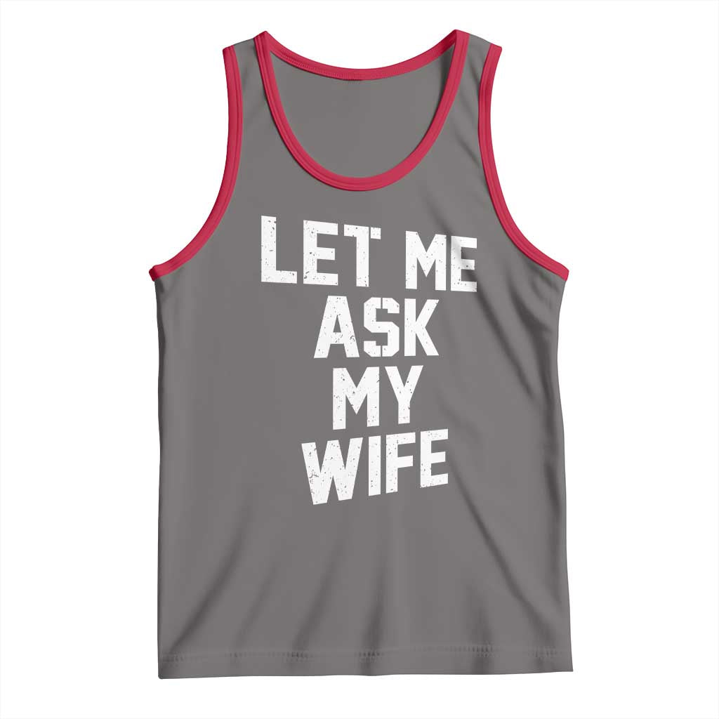 Let Me Ask My Wife Tank Top Funny Saying Husband TS11 Deep Heather Red Print Your Wear