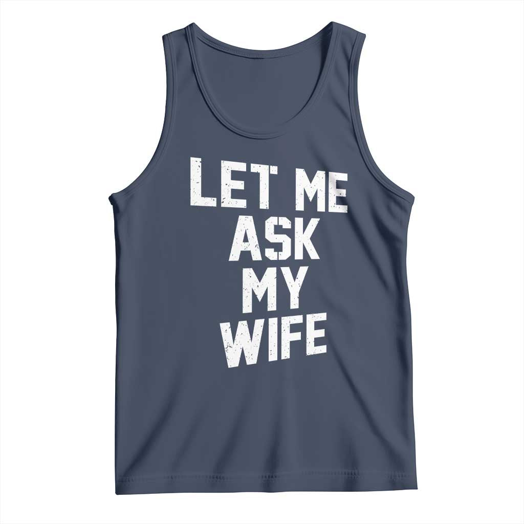 Let Me Ask My Wife Tank Top Funny Saying Husband TS11 Navy Print Your Wear
