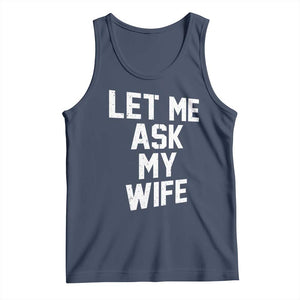 Let Me Ask My Wife Tank Top Funny Saying Husband TS11 Navy Print Your Wear