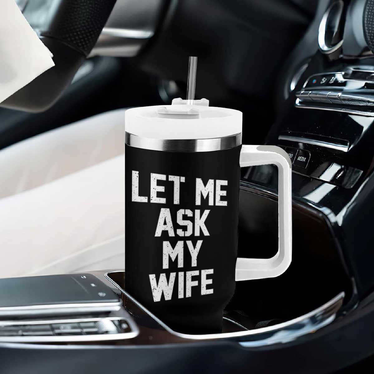 Let Me Ask My Wife Tumbler With Handle Funny Saying Husband TS11 Print Your Wear