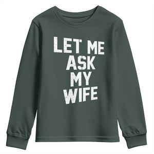 Let Me Ask My Wife Youth Sweatshirt Funny Saying Husband TS11 Dark Forest Green Print Your Wear